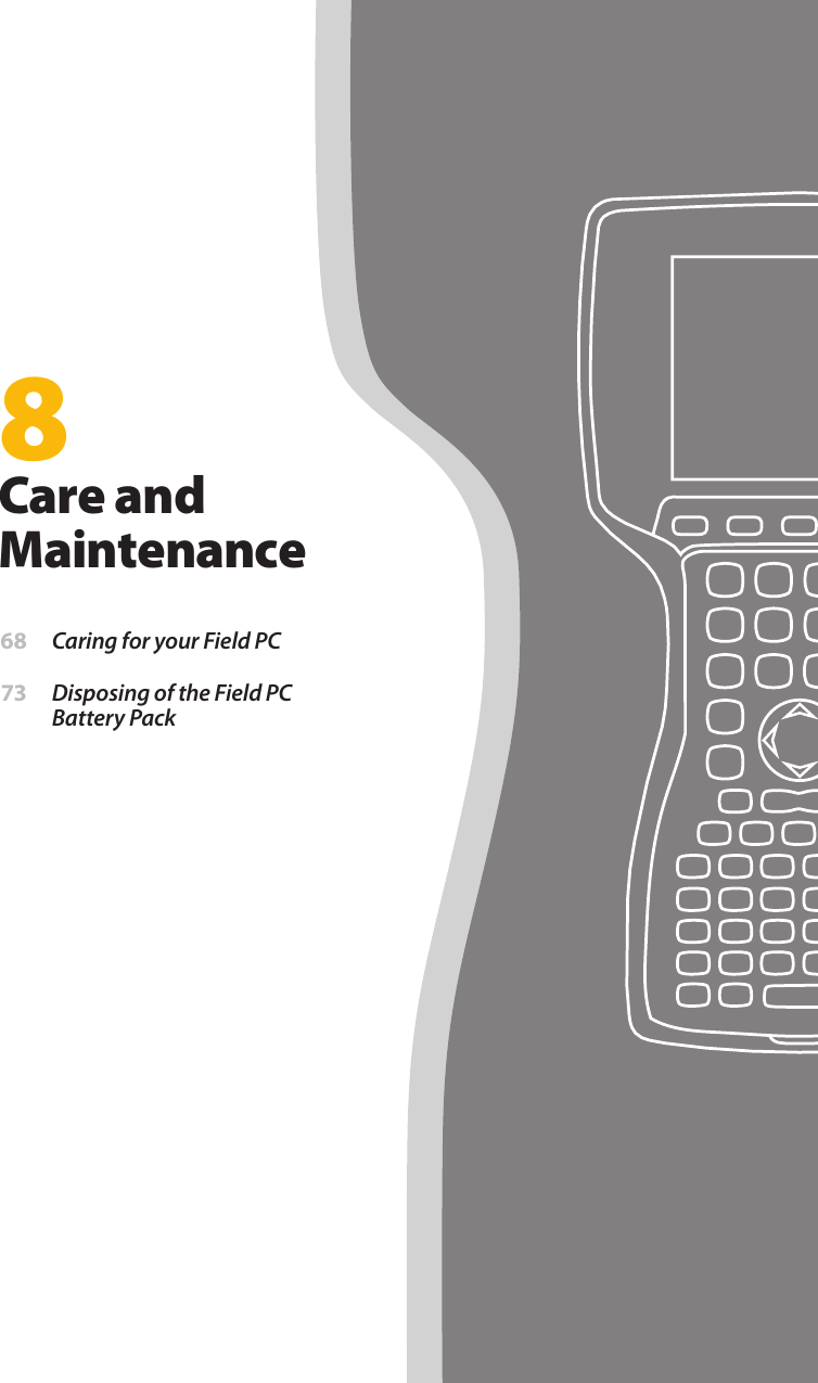 8Care and Maintenance 68  Caring for your Field PC 73  Disposing of the Field PC Battery Pack