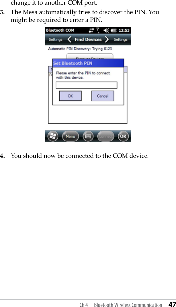 change it to another COM port.3.  The Mesa automatically tries to discover the PIN. You might be required to enter a PIN.4.   You should now be connected to the COM device.Ch 4  Bluetooth Wireless Communication 47