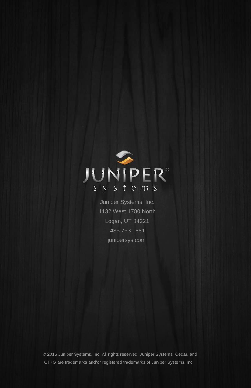                         Juniper Systems, Inc.  1132 West 1700 North  Logan, UT 84321  435.753.1881  junipersys.com                  © 2016 Juniper Systems, Inc. All rights reserved. Juniper Systems, Cedar, and CT7G are trademarks and/or registered trademarks of Juniper Systems, Inc. 