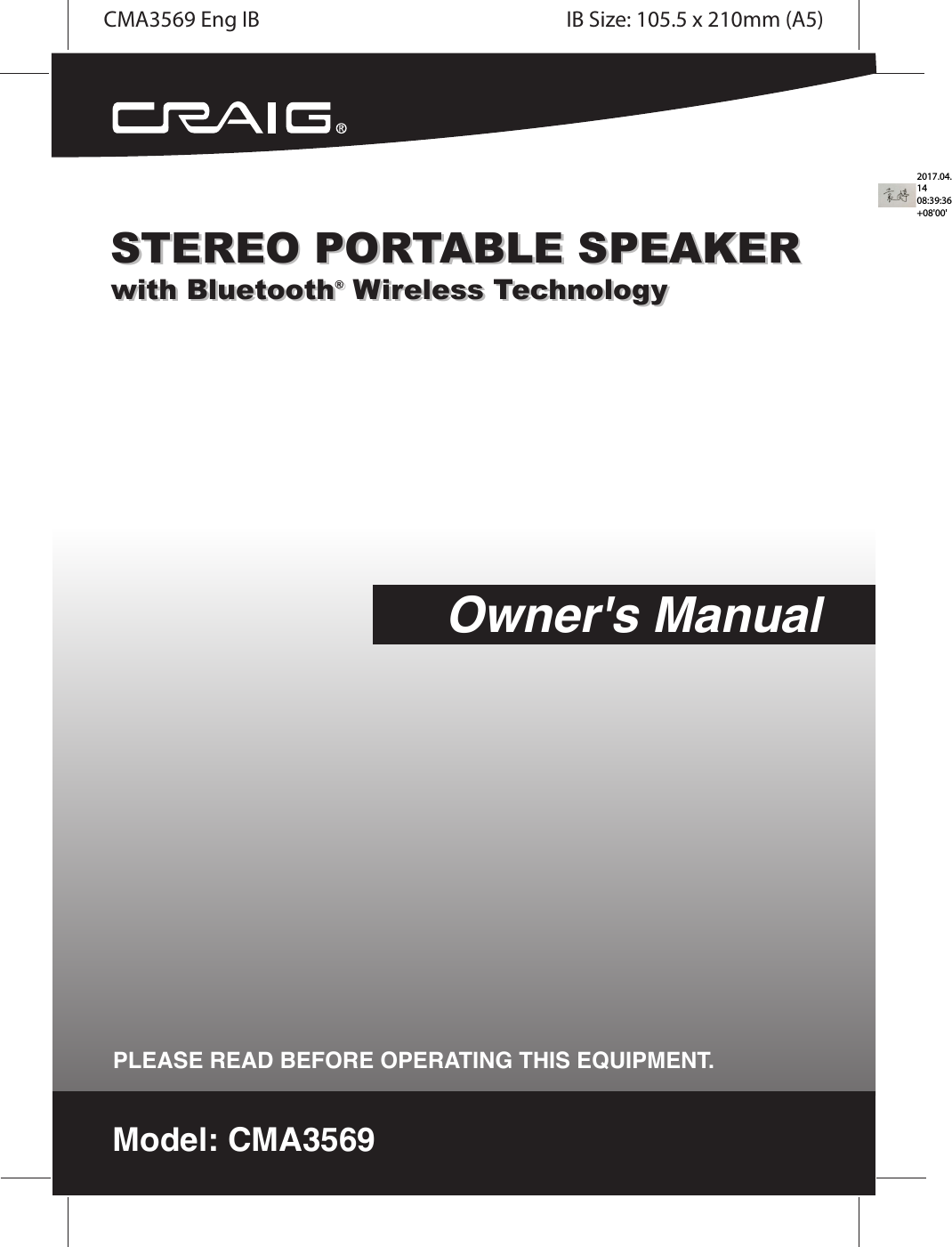 Model: CMA3569Owner&apos;s ManualPLEASE READ BEFORE OPERATING THIS EQUIPMENT.STEREO PORTABLE SPEAKERwith Bluetooth® Wireless TechnologySTEREO PORTABLE SPEAKERwith Bluetooth® Wireless TechnologyCMA3569 Eng IB IB Size: 105.5 x 210mm (A5)2017.04.14 08:39:36 +08&apos;00&apos;