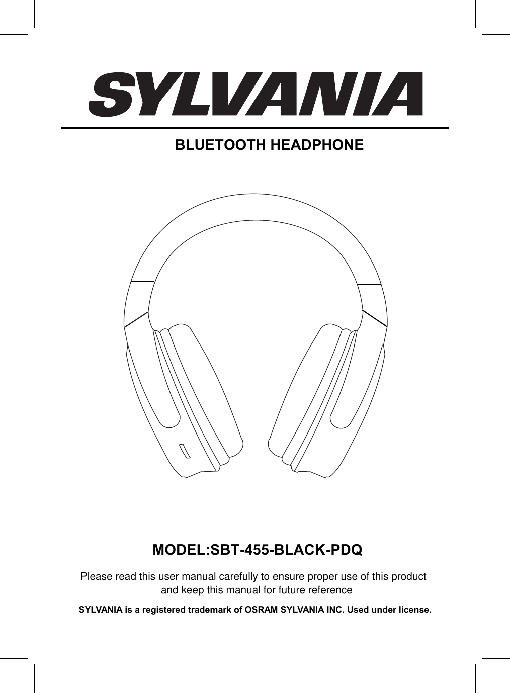 Please read this user manual carefully to ensure proper use of this productand keep this manual for future referenceSYLVANIA is a registered trademark of OSRAM SYLVANIA INC. Used under license.MODEL:SBT-455-BLACK-PDQBLUETOOTH HEADPHONE