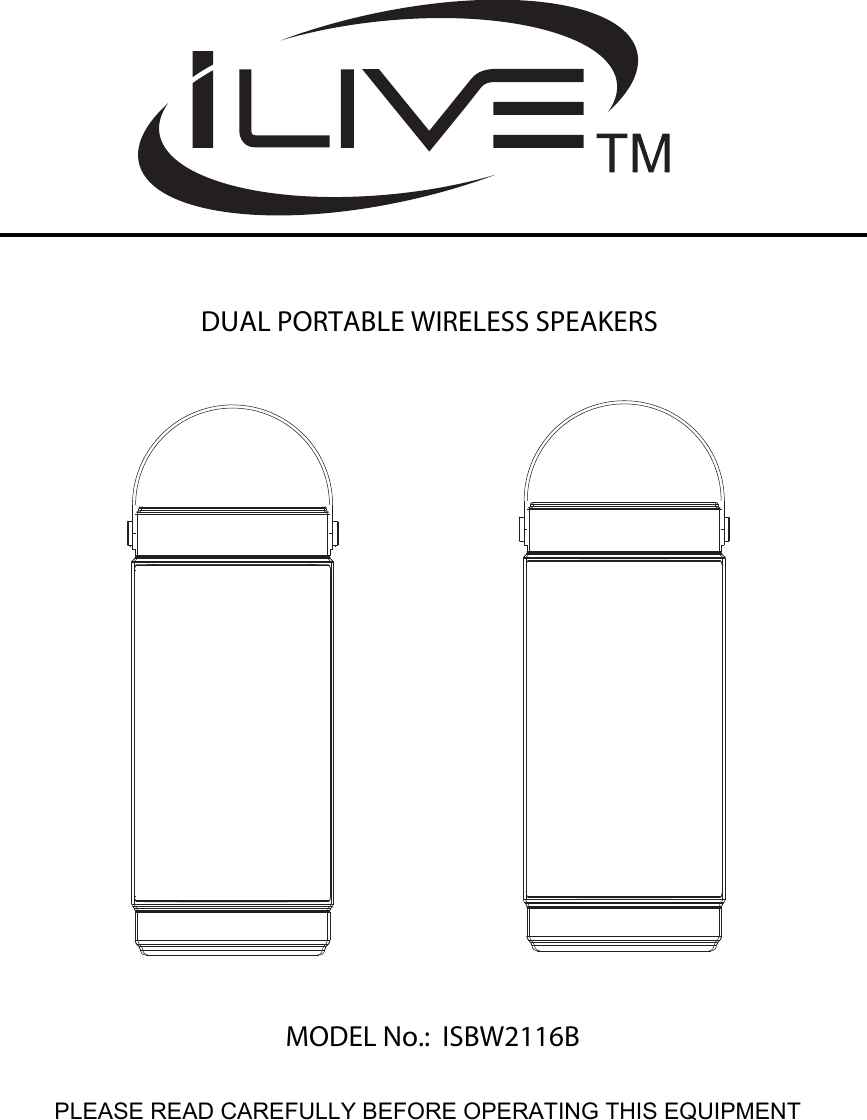 PLEASE READ CAREFULLY BEFORE OPERATING THIS EQUIPMENTTrue Wireless Dual Bluetooth SpeakersMODEL:ISBW2116MODEL No.:  ISBW2116BDUAL PORTABLE WIRELESS SPEAKERS