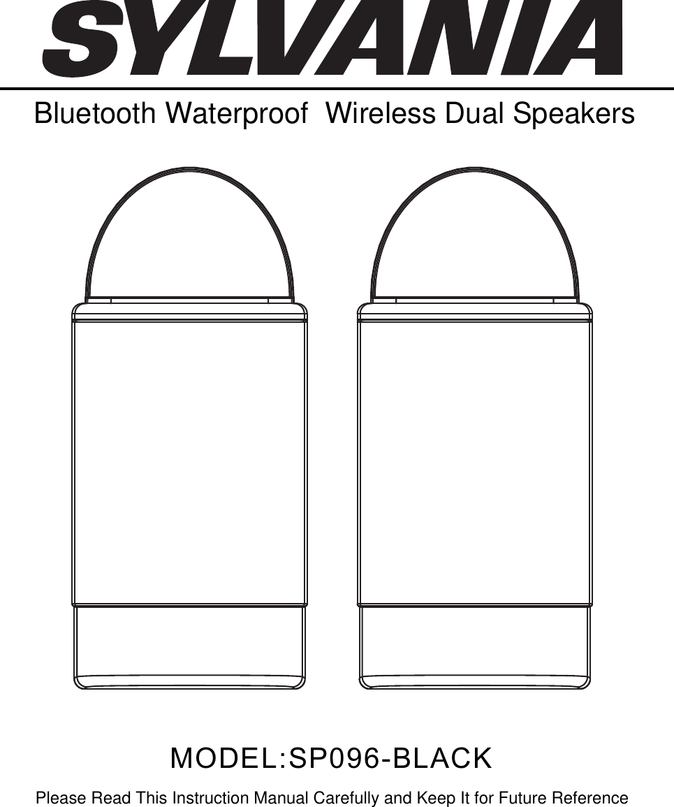 MODEL:SP096-BLACKPlease Read This Instruction Manual Carefully and Keep It for Future ReferenceBluetooth Waterproof  Wireless Dual Speakers 