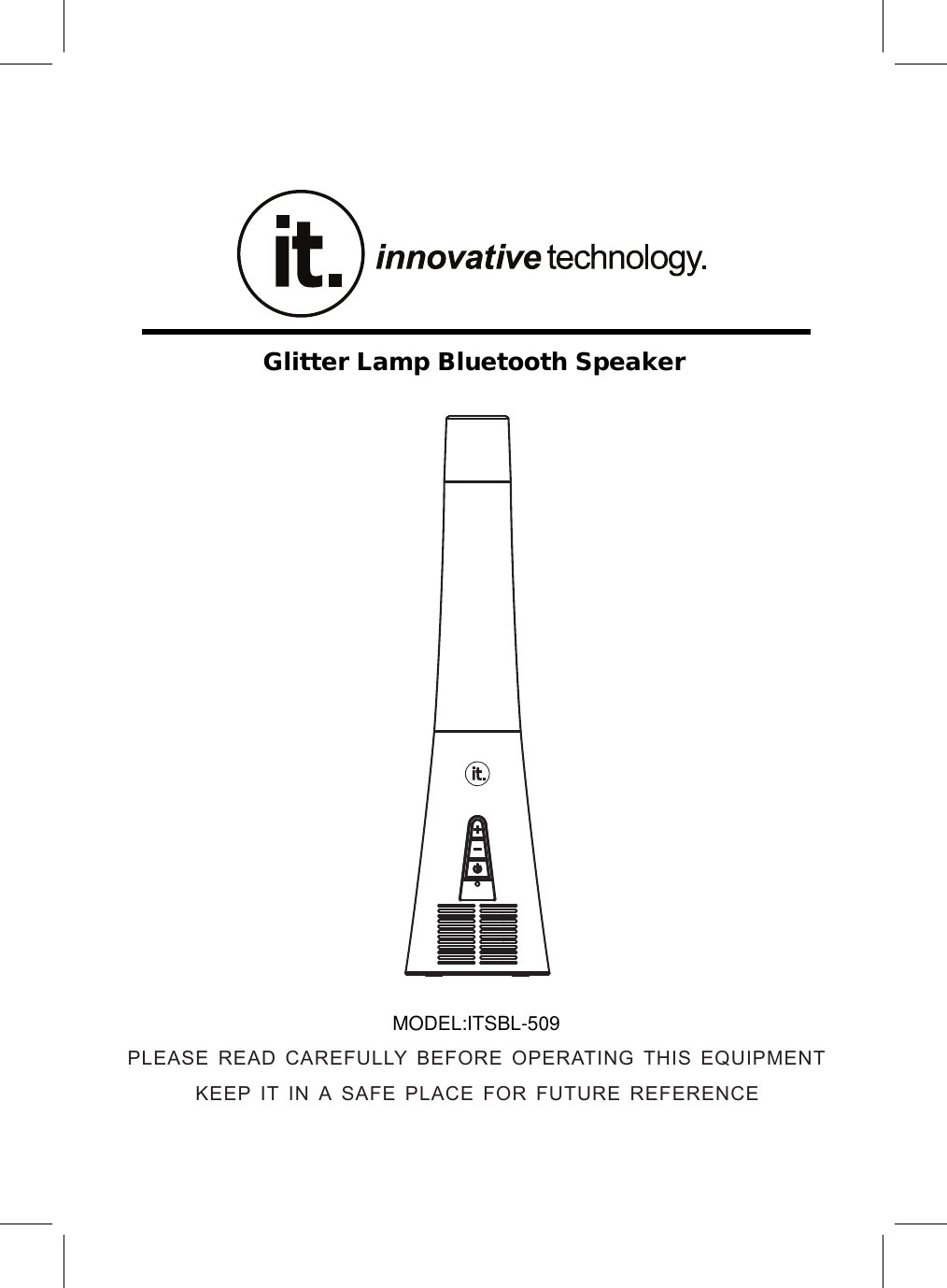 Glitter Lamp Bluetooth SpeakerMODEL:ITSBL-509PLEASE READ CAREFULLY BEFORE OPERATING THIS EQUIPMENT KEEP IT IN A SAFE PLACE FOR FUTURE REFERENCE