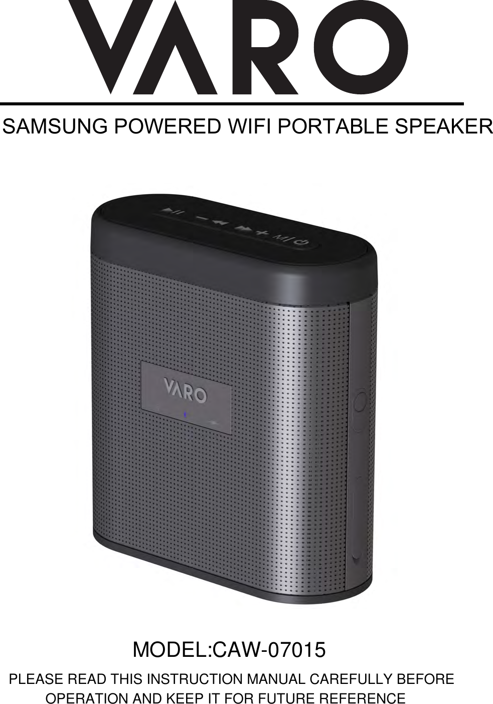 SAMSUNG POWERED WIFI PORTABLE SPEAKER  MODEL:CAW-07015PLEASE READ THIS INSTRUCTION MANUAL CAREFULLY BEFORE OPERATION AND KEEP IT FOR FUTURE REFERENCE 
