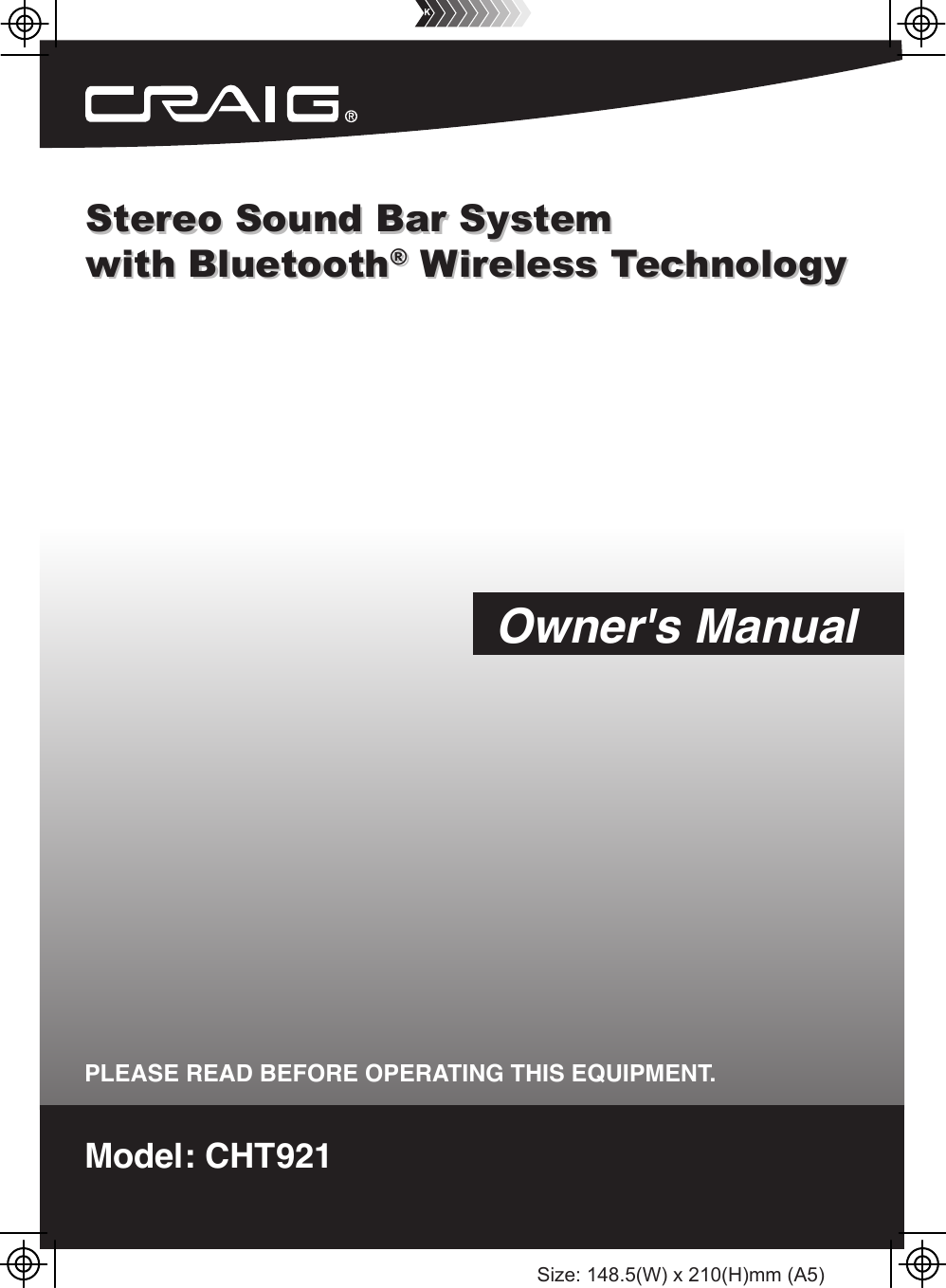 Size: 148.5(W) x 210(H)mm (A5)Stereo Sound Bar System with Bluetooth® Wireless TechnologyStereo Sound Bar System with Bluetooth® Wireless TechnologyModel: CHT921PLEASE READ BEFORE OPERATING THIS EQUIPMENT.Owner&apos;s Manual