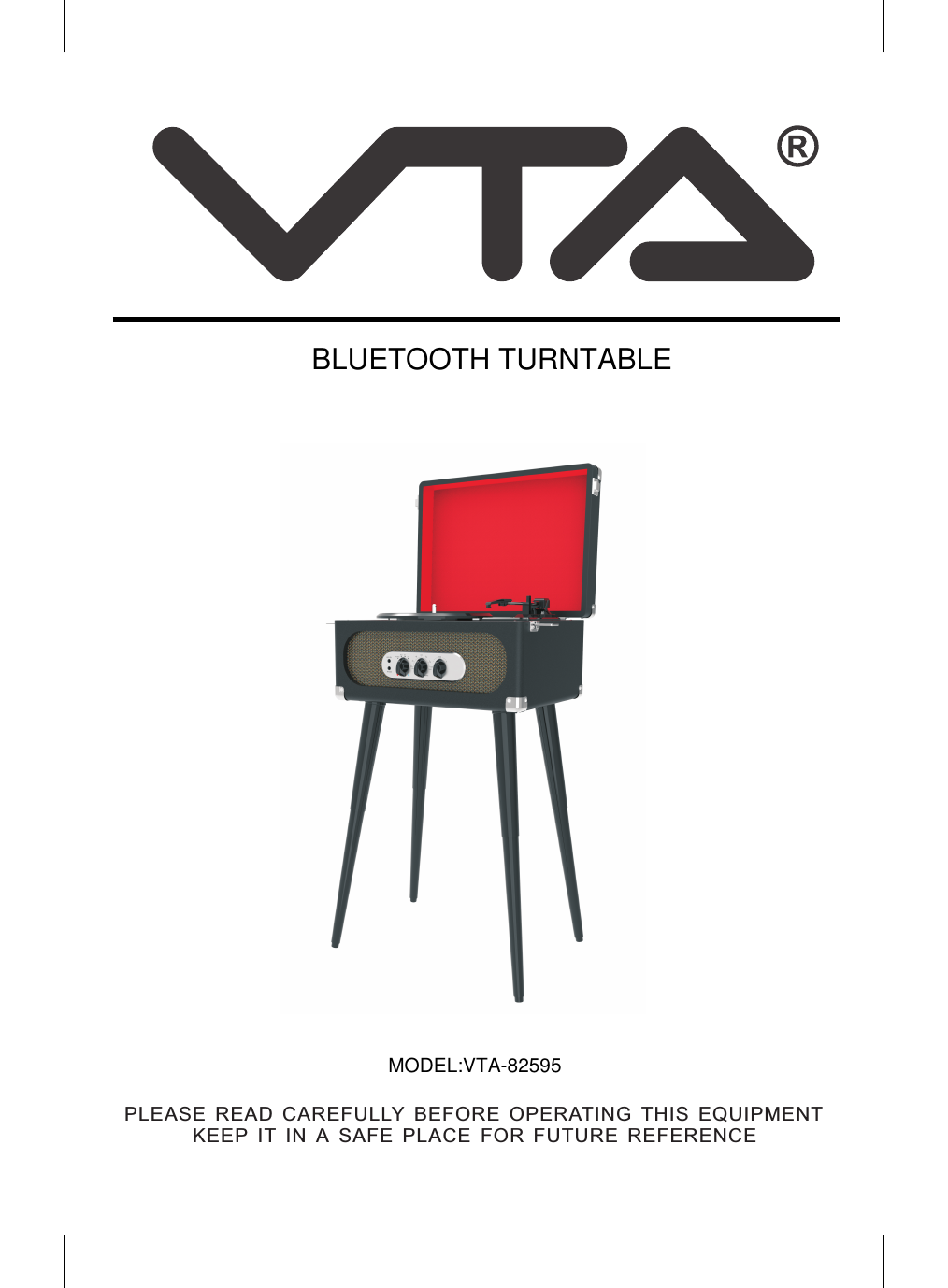 PLEASE READ CAREFULLY BEFORE OPERATING THIS EQUIPMENTKEEP IT IN A SAFE PLACE FOR FUTURE REFERENCEMODEL:VTA-82595BLUETOOTH TURNTABLE