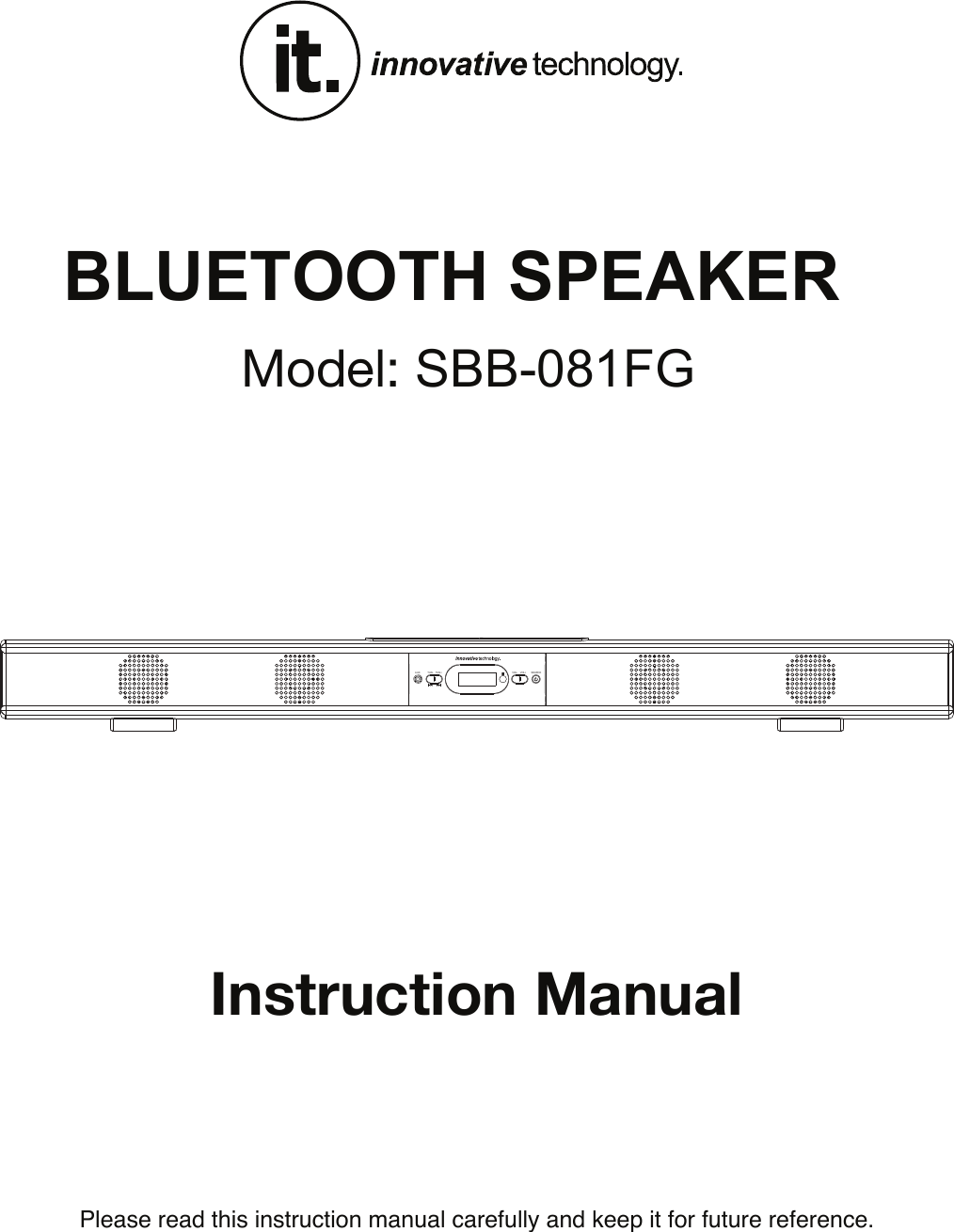 Please read this instruction manual carefully and keep it for future reference.SOURCETUN- TUN+AUX VOL- VOL+Instruction Manual  BLUETOOTH SPEAKERModel: SBB-081FG