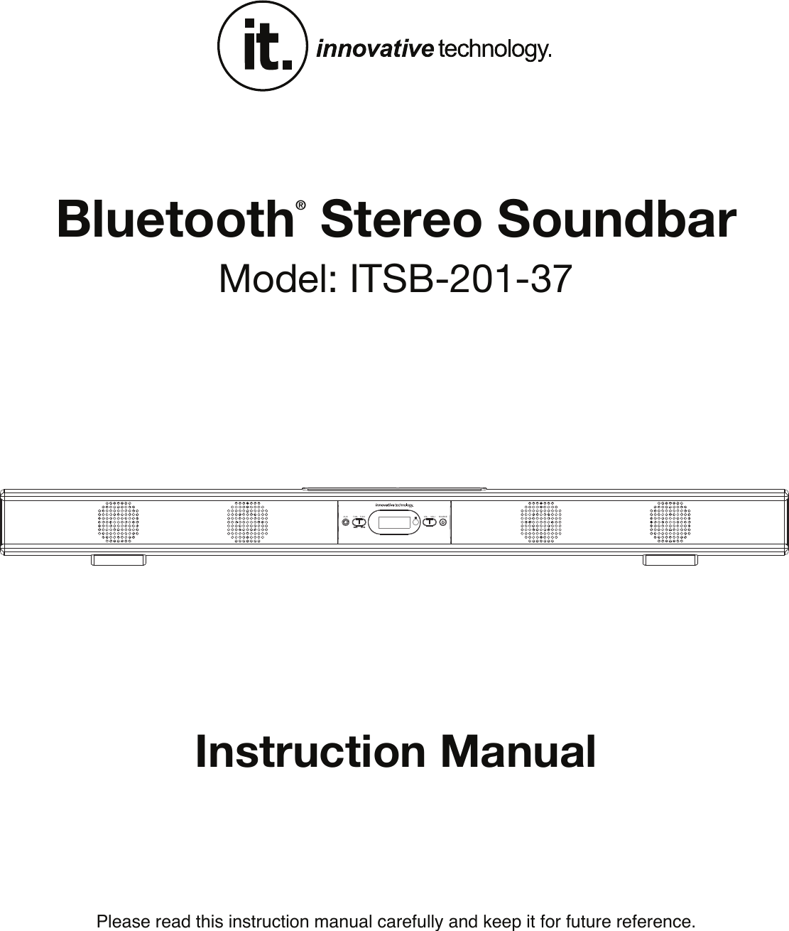 Please read this instruction manual carefully and keep it for future reference.Instruction ManualBluetooth® Stereo SoundbarModel: ITSB-201-37SOURCETUN- TUN+AUX VOL- VOL+
