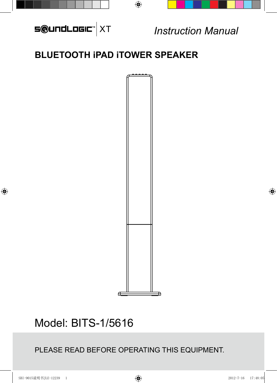BLUETOOTH iPAD iTOWER SPEAKERInstruction ManualModel: BITS-1/5616PLEASE READ BEFORE OPERATING THIS EQUIPMENT.TM XTSBI-9015说明书JLE-12239   1 2012-7-16   17:48:05