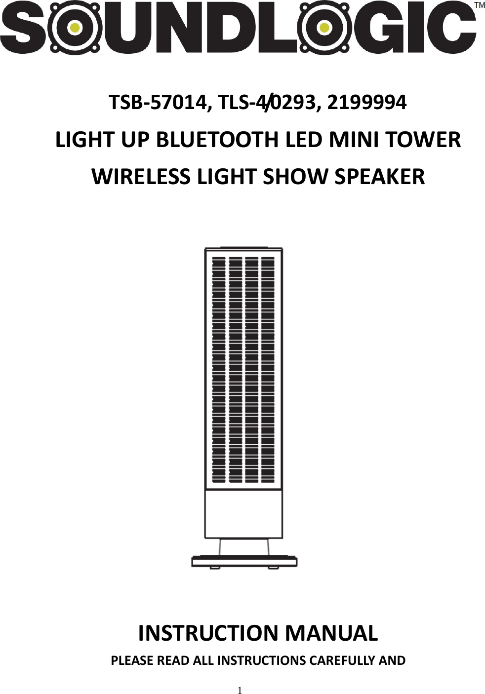 1    TSB-57014, TLS-4/0293, 2199994 LIGHT UP BLUETOOTH LED MINI TOWER WIRELESS LIGHT SHOW SPEAKER       INSTRUCTION MANUAL PLEASE READ ALL INSTRUCTIONS CAREFULLY AND 