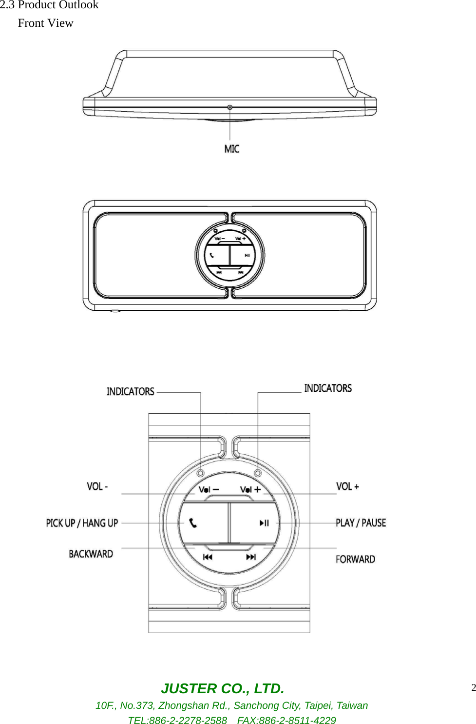  JUSTER CO., LTD. 10F., No.373, Zhongshan Rd., Sanchong City, Taipei, Taiwan TEL:886-2-2278-2588  FAX:886-2-8511-4229 2   2.3 Product Outlook      Front View          