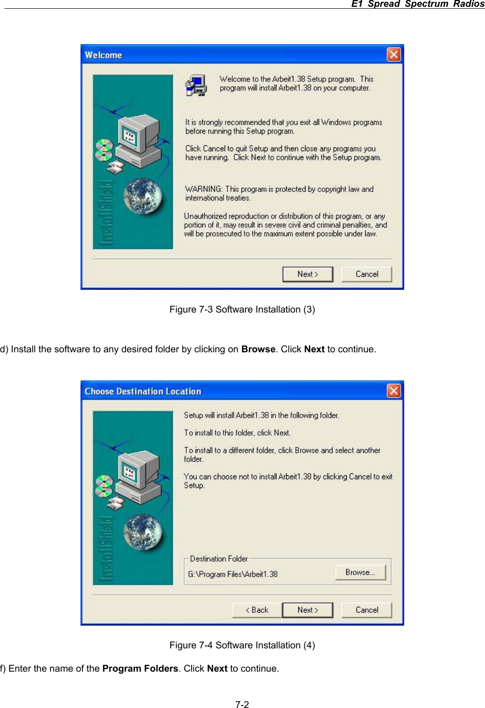                                                                          E1 Spread Spectrum Radios      7-2Figure 7-3 Software Installation (3) d) Install the software to any desired folder by clicking on Browse. Click Next to continue. Figure 7-4 Software Installation (4) f) Enter the name of the Program Folders. Click Next to continue. 