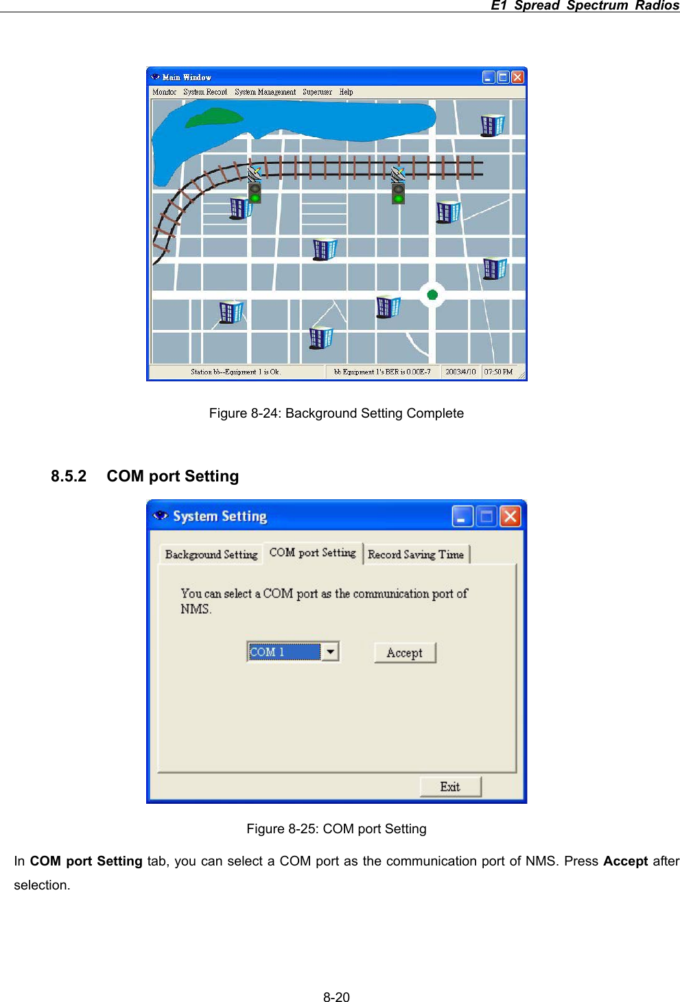                                                                          E1 Spread Spectrum Radios      8-20Figure 8-24: Background Setting Complete 8.5.2 COM port Setting Figure 8-25: COM port Setting In COM port Setting tab, you can select a COM port as the communication port of NMS. Press Accept after selection. 