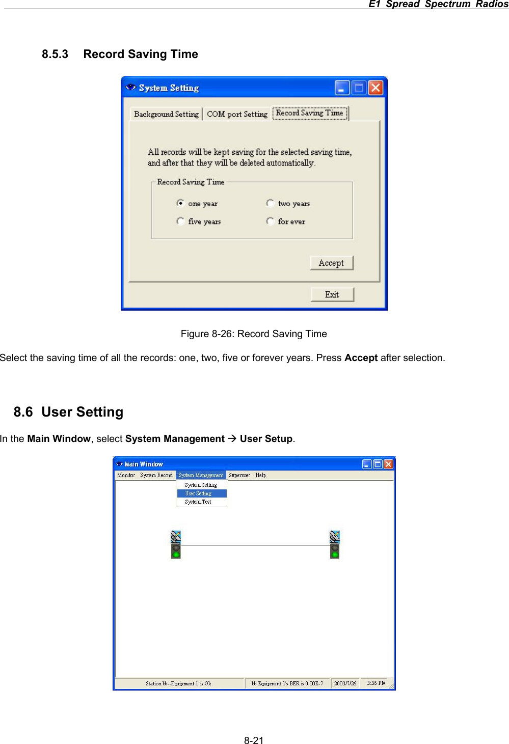                                                                          E1 Spread Spectrum Radios      8-218.5.3  Record Saving Time Figure 8-26: Record Saving Time Select the saving time of all the records: one, two, five or forever years. Press Accept after selection.8.6 User Setting In the Main Window, select System Management &AElig;User Setup.
