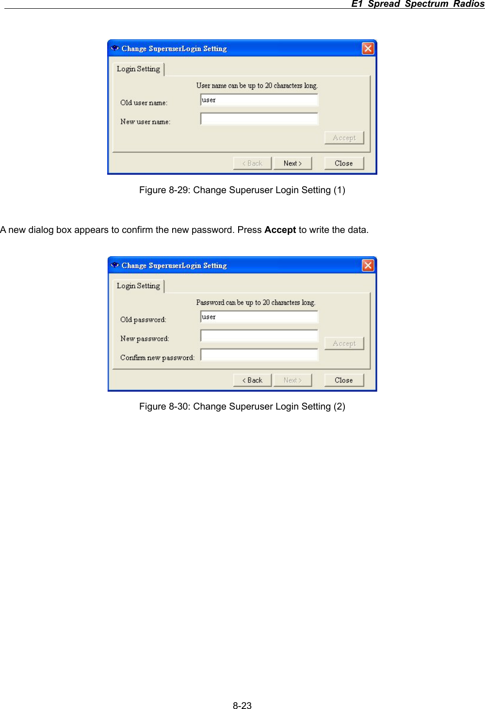                                                                          E1 Spread Spectrum Radios      8-23Figure 8-29: Change Superuser Login Setting (1) A new dialog box appears to confirm the new password. Press Accept to write the data. Figure 8-30: Change Superuser Login Setting (2) 