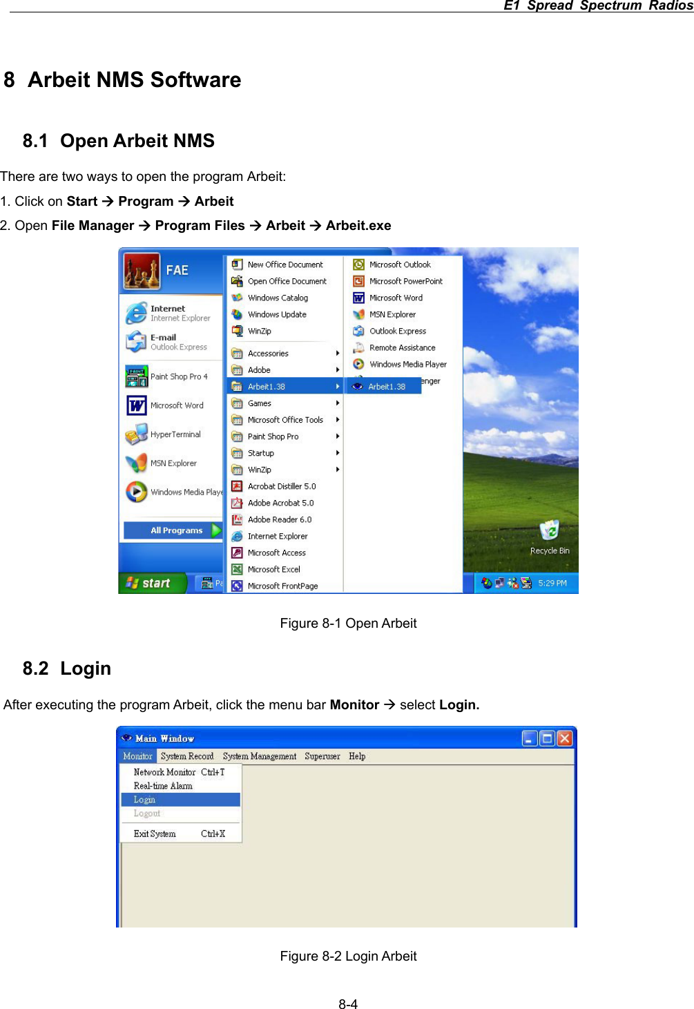                                                                          E1 Spread Spectrum Radios      8-48 Arbeit NMS Software 8.1 Open Arbeit NMS There are two ways to open the program Arbeit: 1. Click on Start &AElig; Program &AElig; Arbeit2. Open File Manager &AElig; Program Files &AElig; Arbeit &AElig; Arbeit.exeFigure 8-1 Open Arbeit 8.2 Login After executing the program Arbeit, click the menu bar Monitor &AElig; select Login.Figure 8-2 Login Arbeit 