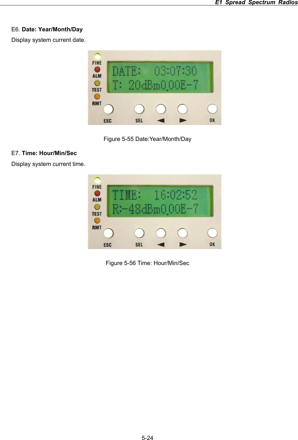                                                                          E1 Spread Spectrum Radios             5-24E6. Date: Year/Month/DayDisplay system current date. Figure 5-55 Date:Year/Month/Day E7. Time: Hour/Min/SecDisplay system current time. Figure 5-56 Time: Hour/Min/Sec 