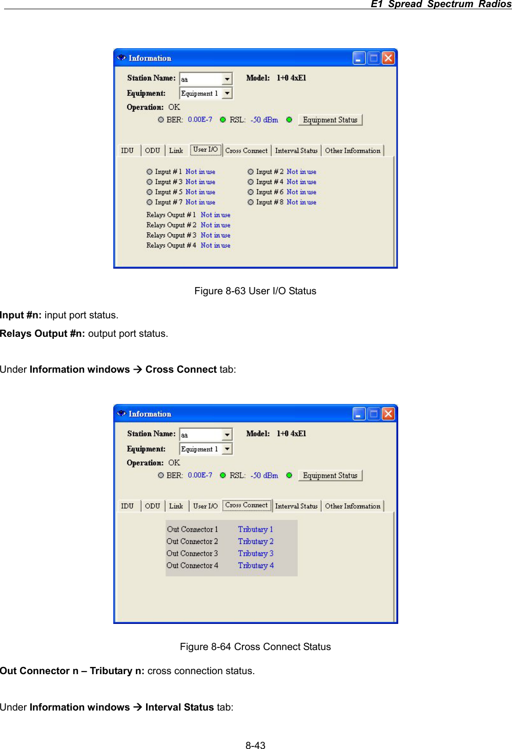                                                                          E1 Spread Spectrum Radios      8-43Figure 8-63 User I/O Status Input #n: input port status. Relays Output #n: output port status. Under Information windows &AElig; Cross Connect tab: Figure 8-64 Cross Connect Status Out Connector n &ndash; Tributary n: cross connection status. Under Information windows &AElig; Interval Status tab: 