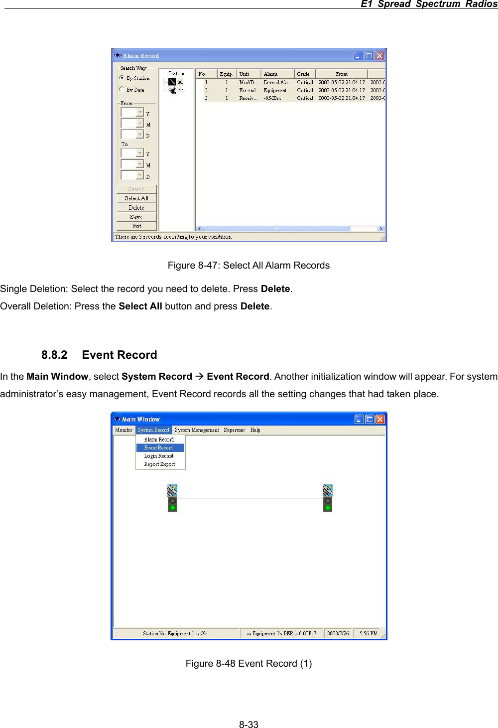                                                                          E1 Spread Spectrum Radios      8-33Figure 8-47: Select All Alarm Records Single Deletion: Select the record you need to delete. Press Delete.Overall Deletion: Press the Select All button and press Delete.8.8.2 Event Record In the Main Window, select System Record &AElig;Event Record. Another initialization window will appear. For system administrator&rsquo;s easy management, Event Record records all the setting changes that had taken place.   Figure 8-48 Event Record (1) 