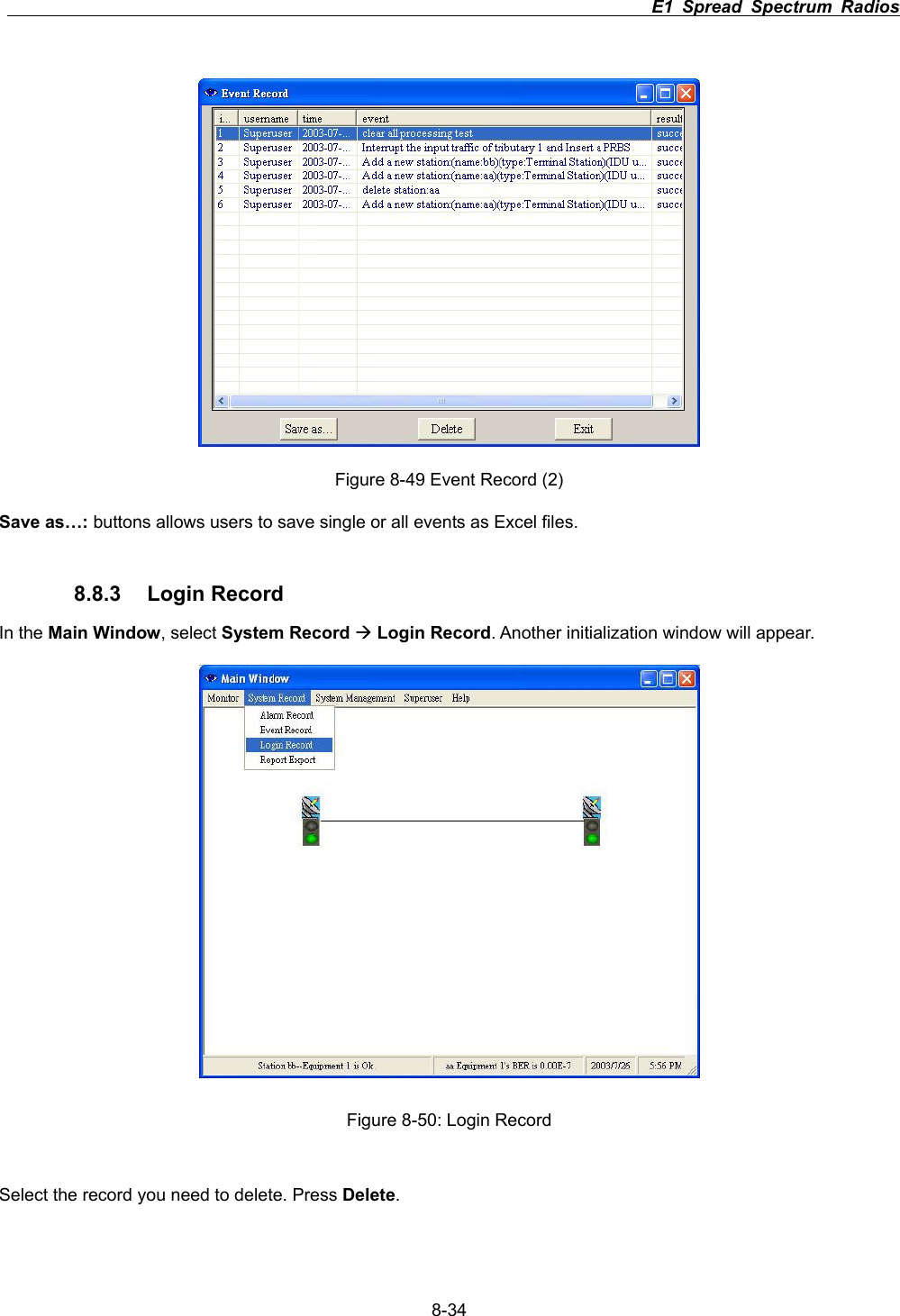                                                                          E1 Spread Spectrum Radios      8-34Figure 8-49 Event Record (2) Save as&hellip;: buttons allows users to save single or all events as Excel files. 8.8.3 Login Record In the Main Window, select System Record &AElig;Login Record. Another initialization window will appear. Figure 8-50: Login Record Select the record you need to delete. Press Delete.