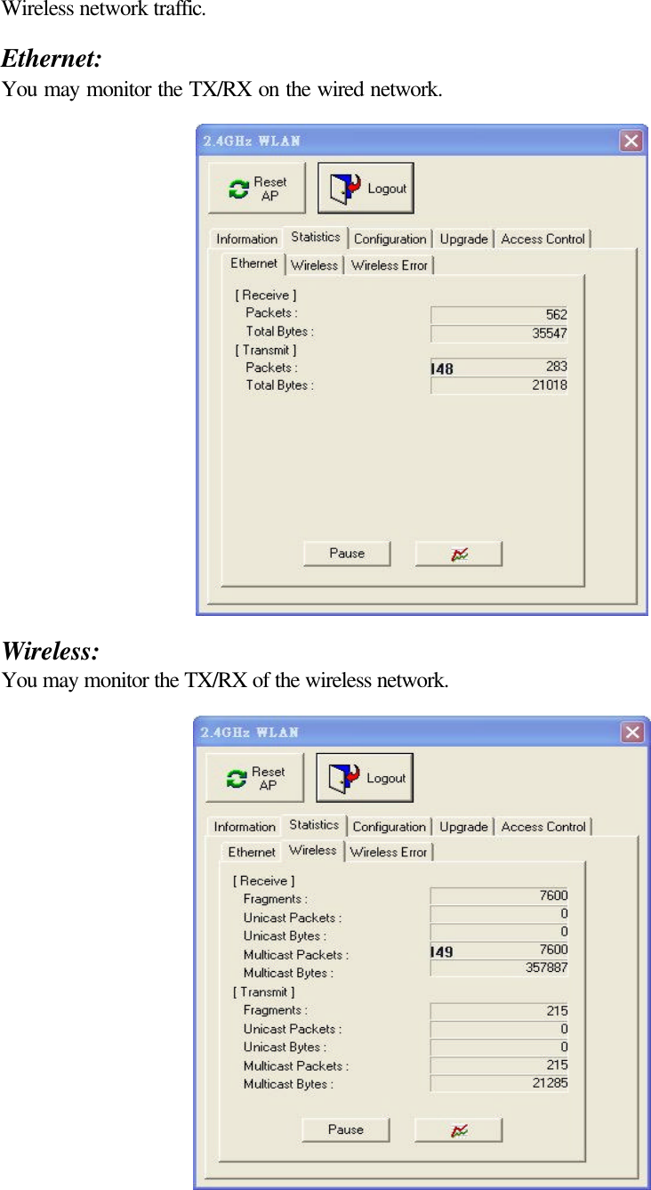Wireless network traffic.  Ethernet: You may monitor the TX/RX on the wired network.    Wireless: You may monitor the TX/RX of the wireless network.  