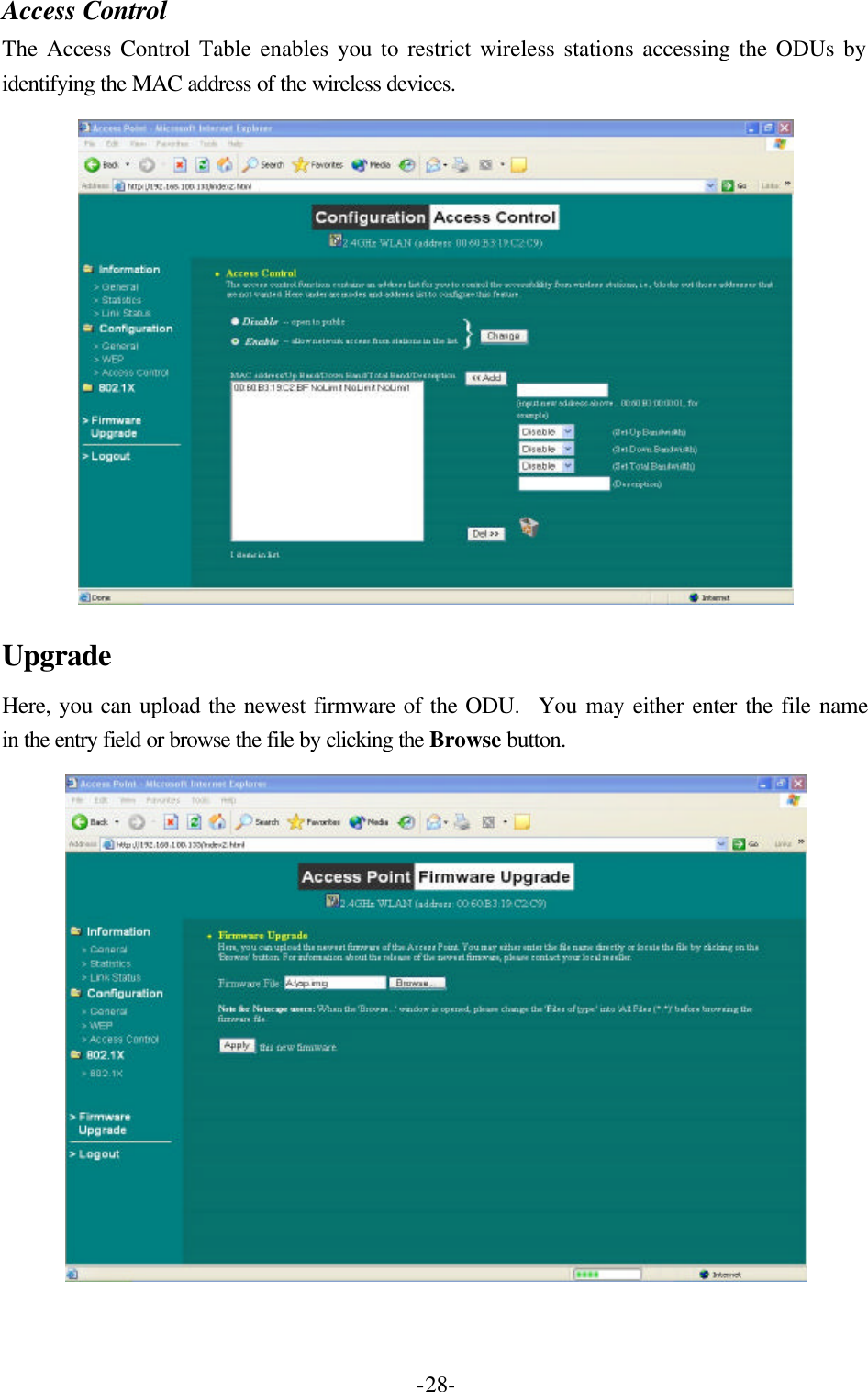  -28-Access Control The Access Control Table enables you to restrict wireless stations accessing the ODUs by identifying the MAC address of the wireless devices.  Upgrade Here, you can upload the newest firmware of the ODU.  You may either enter the file name in the entry field or browse the file by clicking the Browse button.   