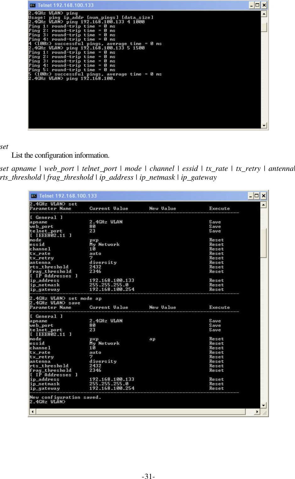  -31-  set List the configuration information. set apname | web_port | telnet_port | mode | channel | essid | tx_rate | tx_retry | antenna| rts_threshold | frag_threshold | ip_address | ip_netmask | ip_gateway  