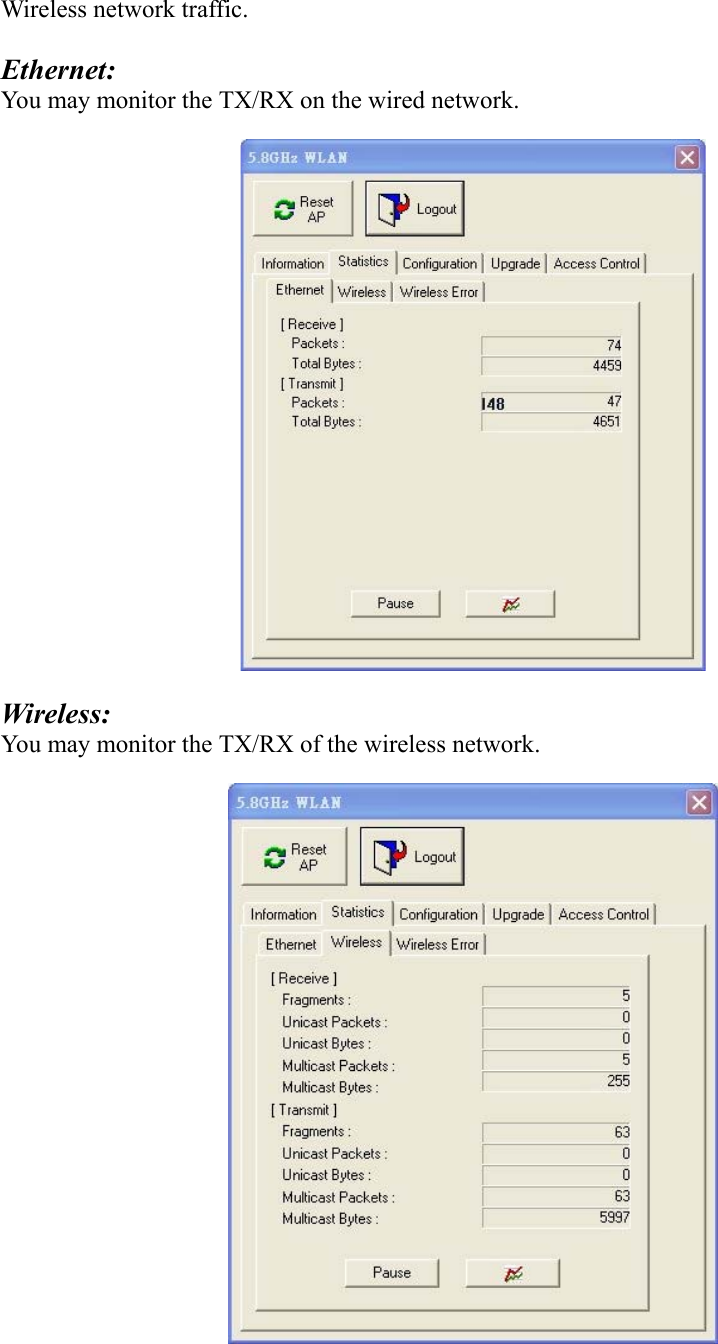 Wireless network traffic.  Ethernet: You may monitor the TX/RX on the wired network.      Wireless: You may monitor the TX/RX of the wireless network.  