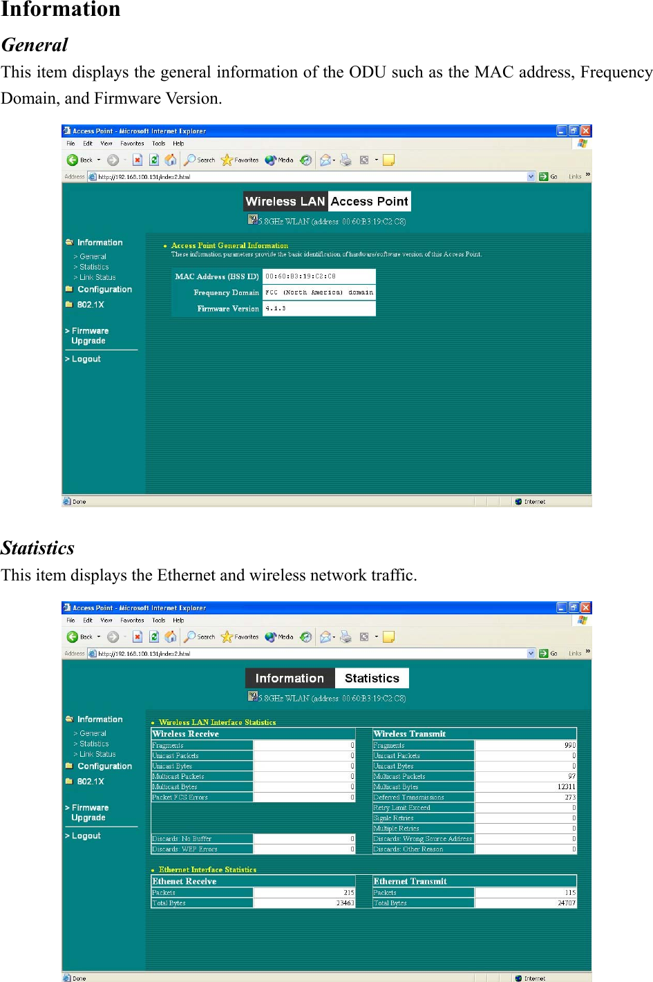 Information  General This item displays the general information of the ODU such as the MAC address, Frequency Domain, and Firmware Version.   Statistics This item displays the Ethernet and wireless network traffic.  