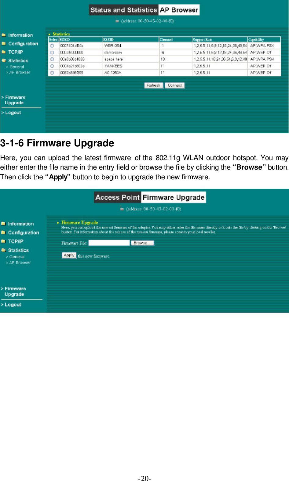  -20- 3-1-6 Firmware Upgrade Here, you can upload the latest firmware of the 802.11g WLAN outdoor hotspot. You may either enter the file name in the entry field or browse the file by clicking the &ldquo;Browse&rdquo; button.  Then click the &ldquo;Apply&rdquo; button to begin to upgrade the new firmware.  