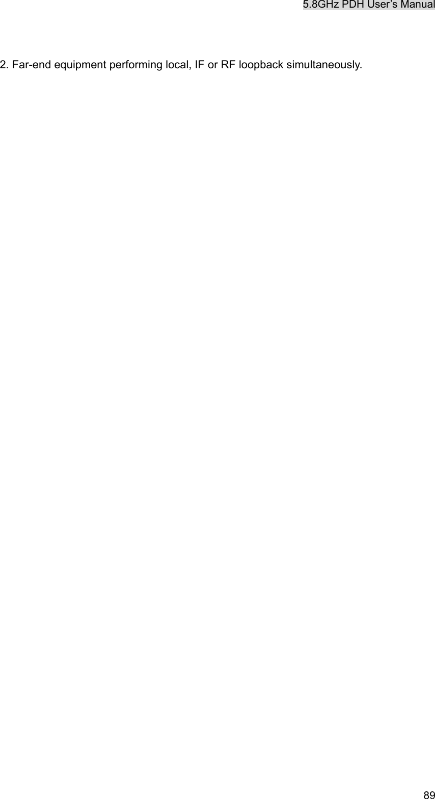 5.8GHz PDH User&rsquo;s Manual   89 2. Far-end equipment performing local, IF or RF loopback simultaneously. 