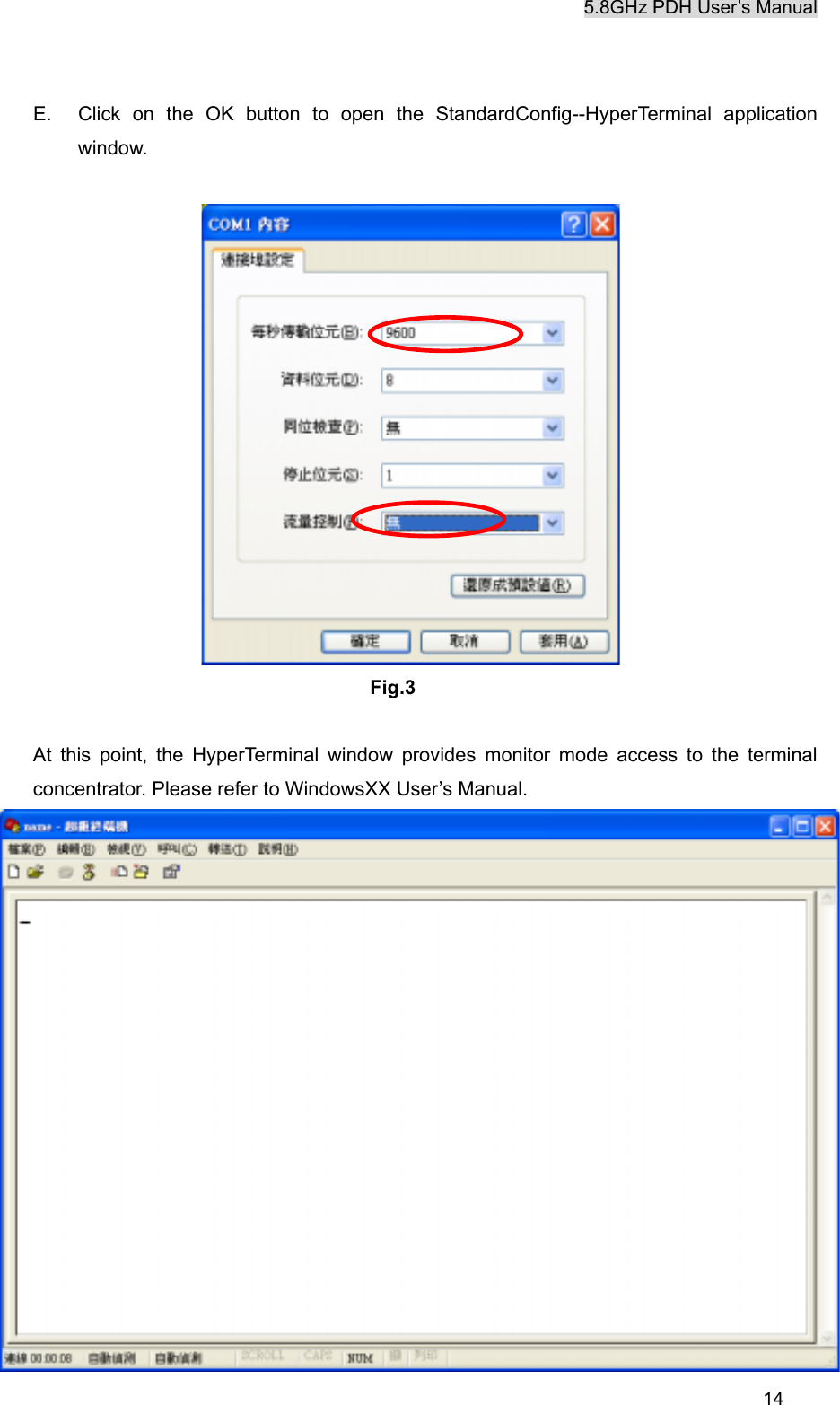 5.8GHz PDH User&rsquo;s Manual  14E.  Click on the OK button to open the StandardConfig--HyperTerminal application window.   Fig.3  At this point, the HyperTerminal window provides monitor mode access to the terminal concentrator. Please refer to WindowsXX User&rsquo;s Manual.  