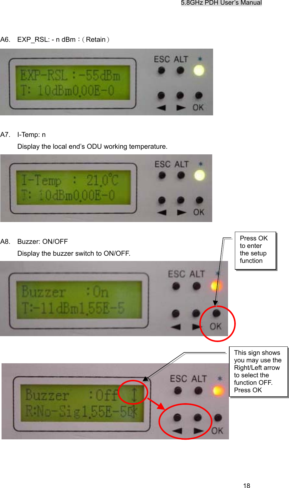 5.8GHz PDH User&rsquo;s Manual  18A6.    EXP_RSL: - n dBm：（Retain）   A7.  I-Temp: n     Display the local end&rsquo;s ODU working temperature.   A8.  Buzzer: ON/OFF     Display the buzzer switch to ON/OFF.         Press OK to enter the setup function This sign shows you may use the Right/Left arrow to select the function OFF. Press OK 
