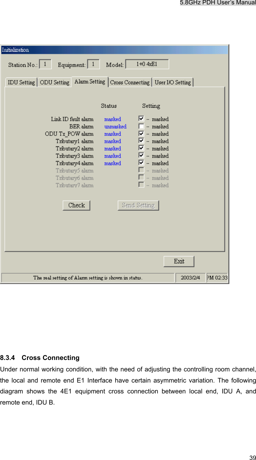 5.8GHz PDH User&rsquo;s Manual   39         8.3.4  Cross Connecting Under normal working condition, with the need of adjusting the controlling room channel, the local and remote end E1 Interface have certain asymmetric variation. The following diagram shows the 4E1 equipment cross connection between local end, IDU A, and remote end, IDU B. 
