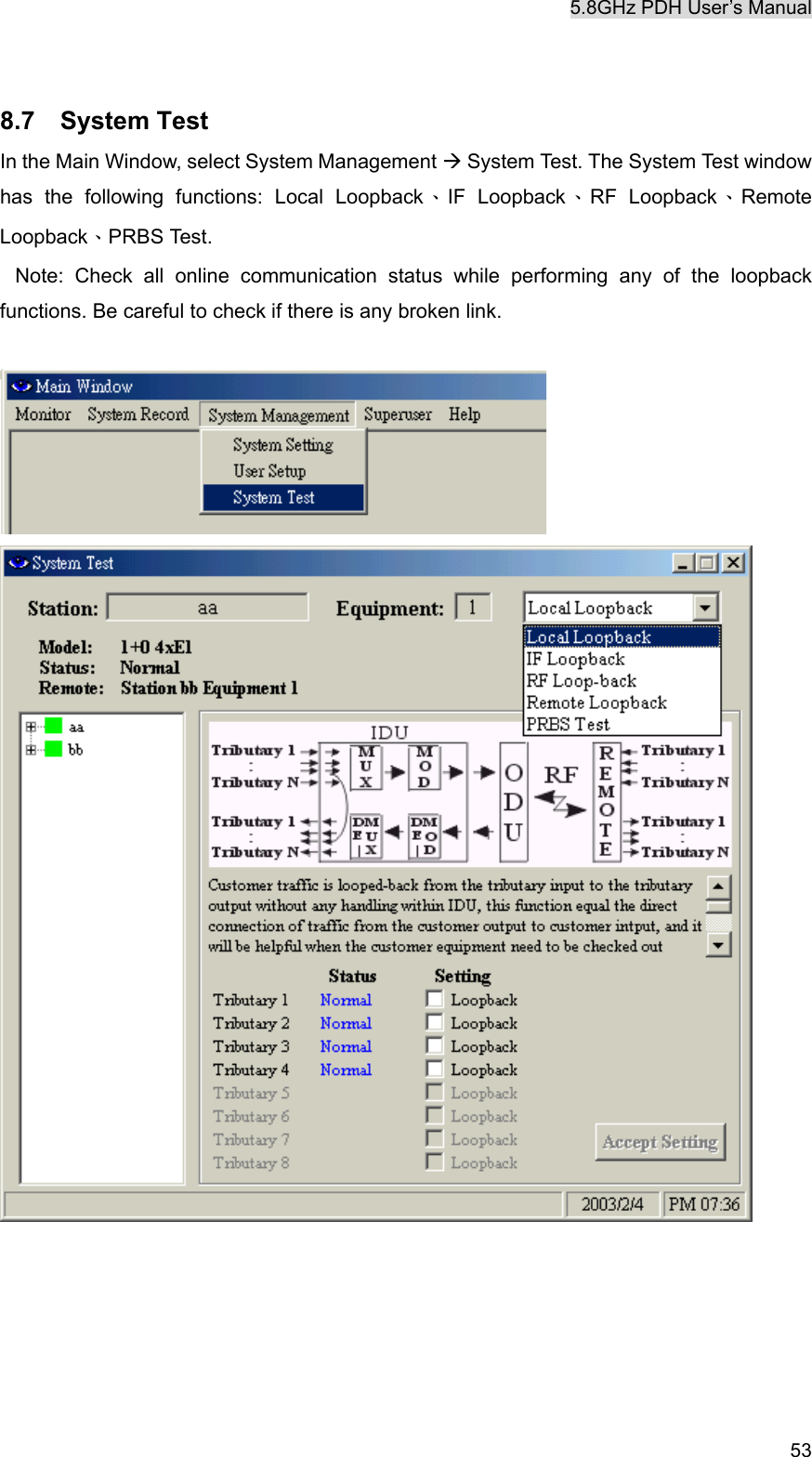 5.8GHz PDH User&rsquo;s Manual   53 8.7  System Test In the Main Window, select System Management &AElig; System Test. The System Test window has the following functions: Local Loopback、IF Loopback、RF Loopback、Remote Loopback、PRBS Test. Note: Check all online communication status while performing any of the loopback functions. Be careful to check if there is any broken link.           
