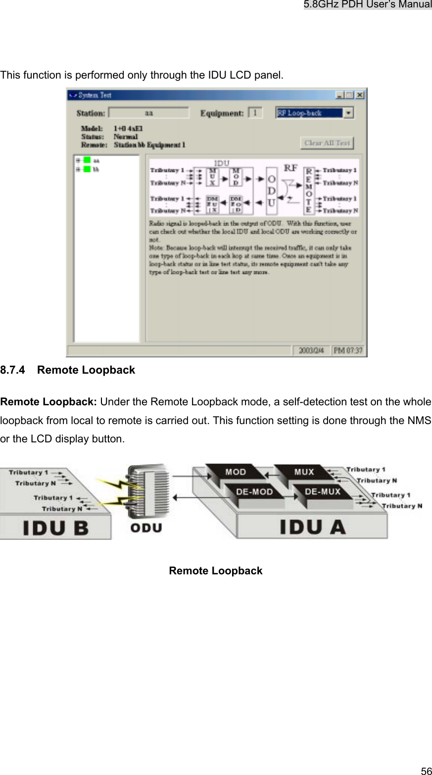 5.8GHz PDH User&rsquo;s Manual   56  This function is performed only through the IDU LCD panel.  8.7.4 Remote Loopback  Remote Loopback: Under the Remote Loopback mode, a self-detection test on the whole loopback from local to remote is carried out. This function setting is done through the NMS or the LCD display button.    Remote Loopback   