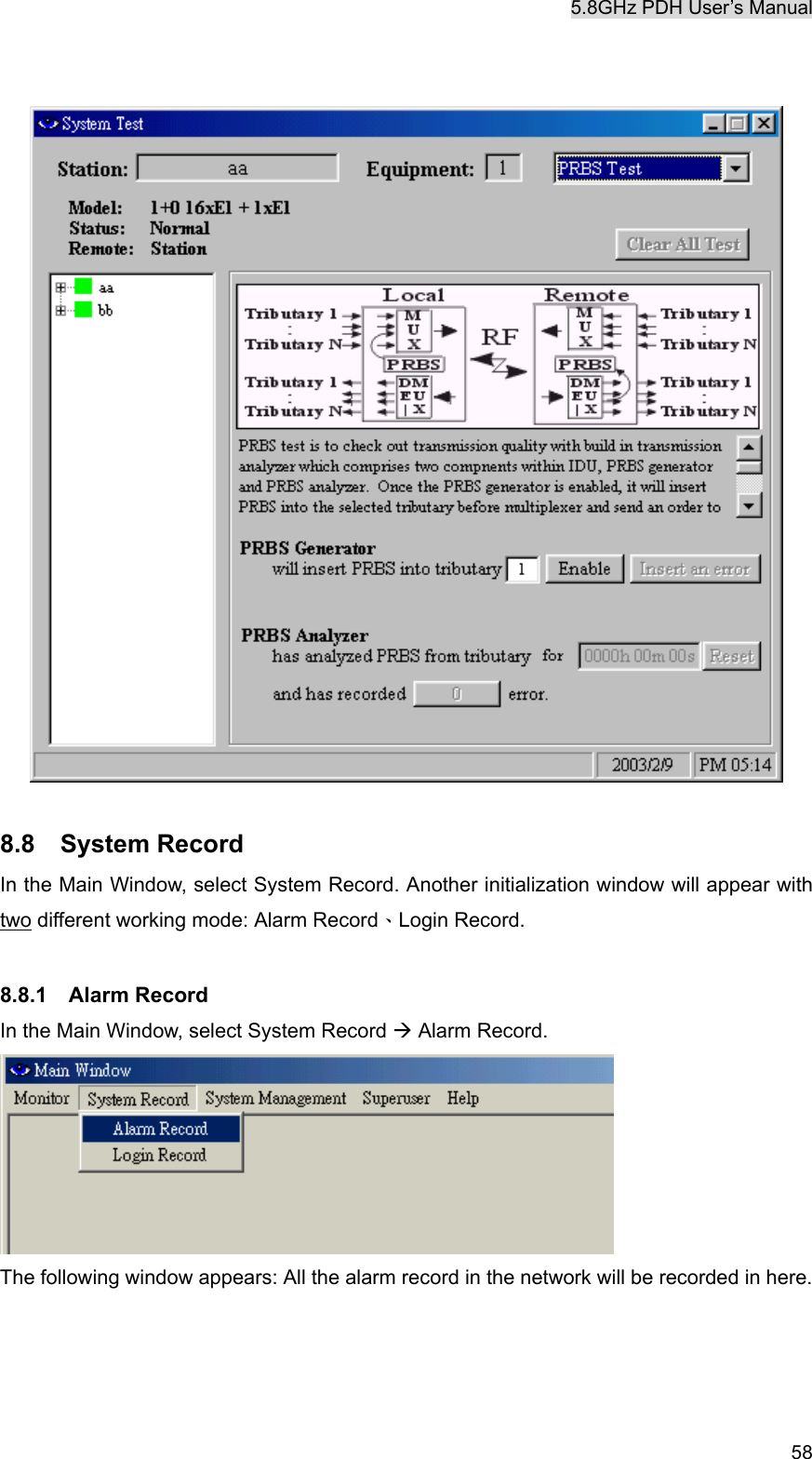 5.8GHz PDH User&rsquo;s Manual   58   8.8  System Record In the Main Window, select System Record. Another initialization window will appear with two different working mode: Alarm Record、Login Record.  8.8.1  Alarm Record In the Main Window, select System Record &AElig; Alarm Record.    The following window appears: All the alarm record in the network will be recorded in here. 