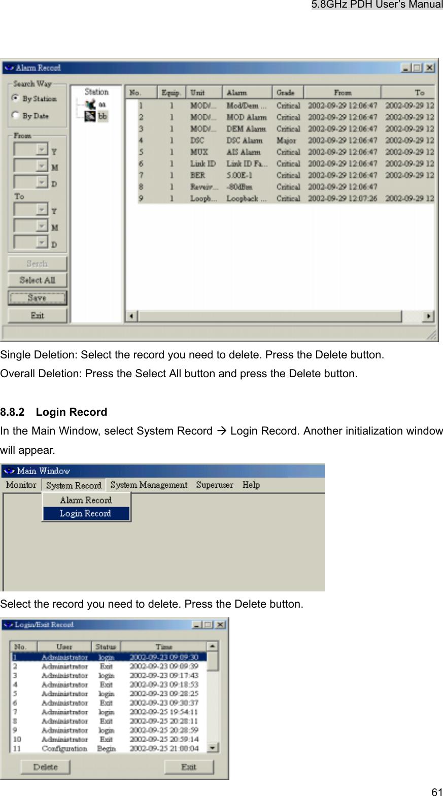 5.8GHz PDH User&rsquo;s Manual   61  Single Deletion: Select the record you need to delete. Press the Delete button. Overall Deletion: Press the Select All button and press the Delete button.  8.8.2  Login Record In the Main Window, select System Record &AElig; Login Record. Another initialization window will appear.  Select the record you need to delete. Press the Delete button.            