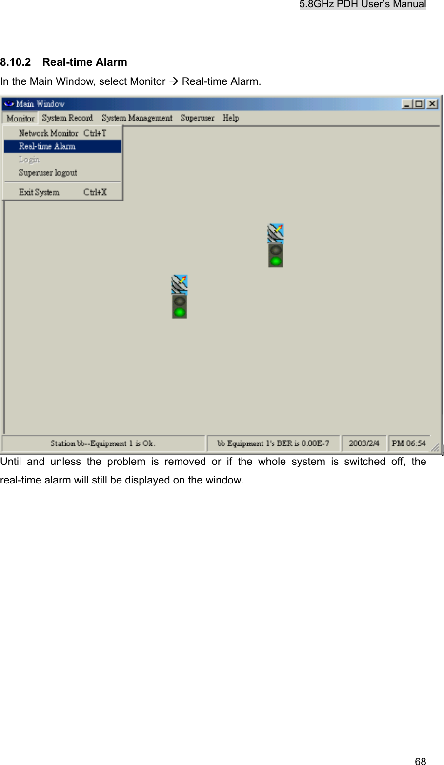 5.8GHz PDH User&rsquo;s Manual   68 8.10.2  Real-time Alarm In the Main Window, select Monitor &AElig; Real-time Alarm. Until and unless the problem is removed or if the whole system is switched off, the real-time alarm will still be displayed on the window.               