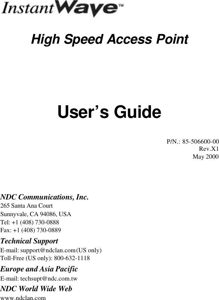 High Speed Access PointUser&rsquo;s GuideP/N.: 85-506600-00Rev.X1May 2000NDC Communications, Inc.265 Santa Ana CourtSunnyvale, CA 94086, USATel: +1 (408) 730-0888Fax: +1 (408) 730-0889Technical SupportE-mail: support@ndclan.com (US only)Toll-Free (US only): 800-632-1118Europe and Asia PacificE-mail: techsupt@ndc.com.twNDC World Wide Webwww.ndclan.com