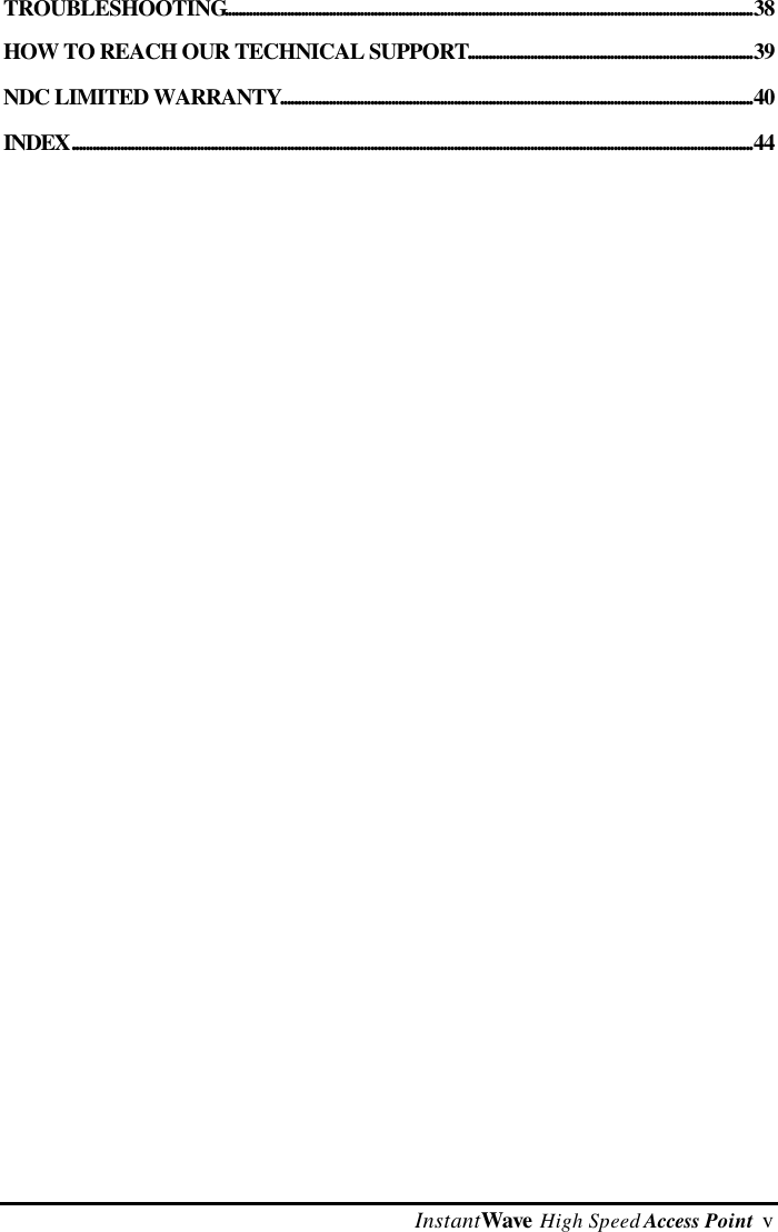  InstantWave High Speed Access Point  vTROUBLESHOOTING........................................................................................................................................................38HOW TO REACH OUR TECHNICAL SUPPORT..................................................................................39NDC LIMITED WARRANTY........................................................................................................................................40INDEX....................................................................................................................................................................................................44