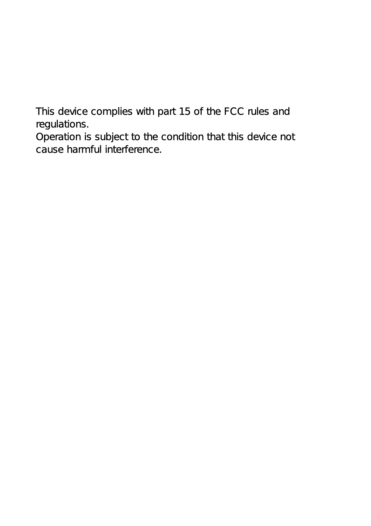 This device complies with part 15 of the FCC rules andregulations.Operation is subject to the condition that this device notcause harmful interference.