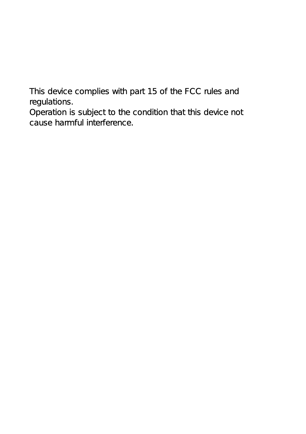 This device complies with part 15 of the FCC rules andregulations.Operation is subject to the condition that this device notcause harmful interference.