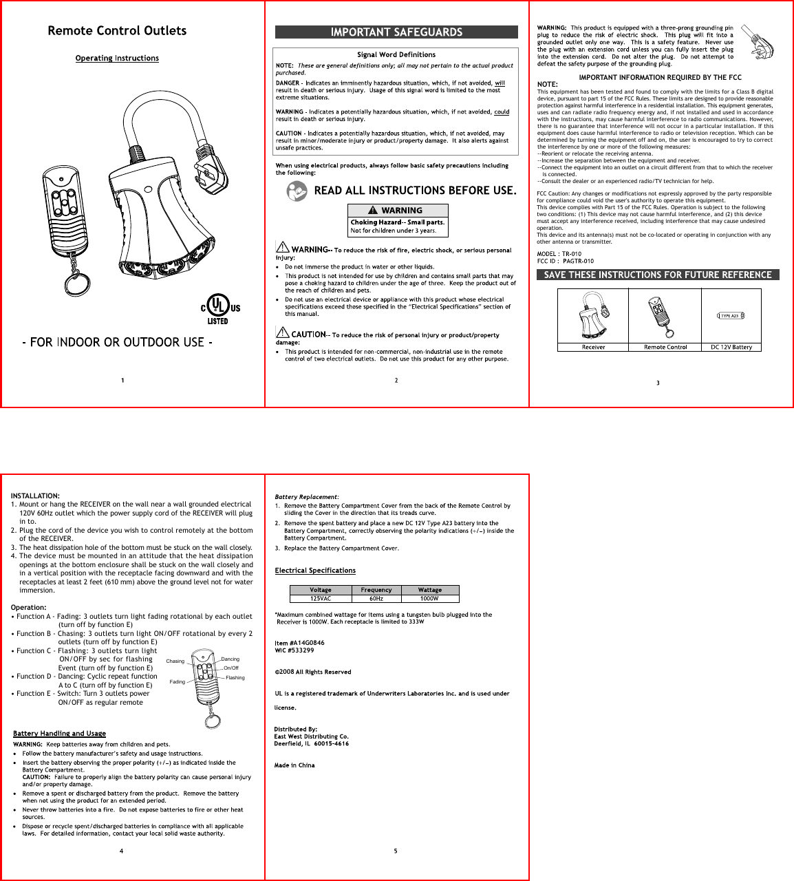 Each receptacle is limited to 333W A14G0846 533299 2008 NOTE:This equipment has been tested and found to comply with the limits for a Class B digital device, pursuant to part 15 of the FCC Rules. These limits are designed to provide reasonable protection against harmful interference in a residential installation. This equipment generates, uses and can radiate radio frequency energy and, if not installed and used in accordancewith the instructions, may cause harmful interference to radio communications. However, there is no guarantee that interference will not occur in a particular installation. If this equipment does cause harmful interference to radio or television reception. Which can be determined by turning the equipment off and on, the user is encouraged to try to correct the interference by one or more of the following measures: --Reorient or relocate the receiving antenna.--Increase the separation between the equipment and receiver.--Connect the equipment into an outlet on a circuit different from that to which the receiver    is connected.--Consult the dealer or an experienced radio/TV technician for help.INSTALLATION:1. Mount or hang the RECEIVER on the wall near a wall grounded electrical     120V 60Hz outlet which the power supply cord of the RECEIVER will plug     in to. 2. Plug the cord of the device you wish to control remotely at the bottom     of the RECEIVER.3. The heat dissipation hole of the bottom must be stuck on the wall closely. 4. The device must be mounted in an attitude that the heat dissipation     openings at the bottom enclosure shall be stuck on the wall closely and     in a vertical position with the receptacle facing downward and with the     receptacles at least 2 feet (610 mm) above the ground level not for water     immersion.Operation: • Function A - Fading: 3 outlets turn light fading rotational by each outlet                       (turn off by function E)• Function B - Chasing: 3 outlets turn light ON/OFF rotational by every 2                       outlets (turn off by function E)• Function C - Flashing: 3 outlets turn light                     ON/OFF by sec for flashing                       Event (turn off by function E)• Function D - Dancing: Cyclic repeat function                        A to C (turn off by function E)• Function E - Switch: Turn 3 outlets power                       ON/OFF as regular remoteChasing  Dancing Fading On/Off Flashing IMPORTANT INFORMATION REQUIRED BY THE FCCFCC Caution: Any changes or modifications not expressly approved by the party responsible for compliance could void the user&apos;s authority to operate this equipment.This device complies with Part 15 of the FCC Rules. Operation is subject to the following two conditions: (1) This device may not cause harmful interference, and (2) this device must accept any interference received, including interference that may cause undesired operation.This device and its antenna(s) must not be co-located or operating in conjunction with any other antenna or transmitter.