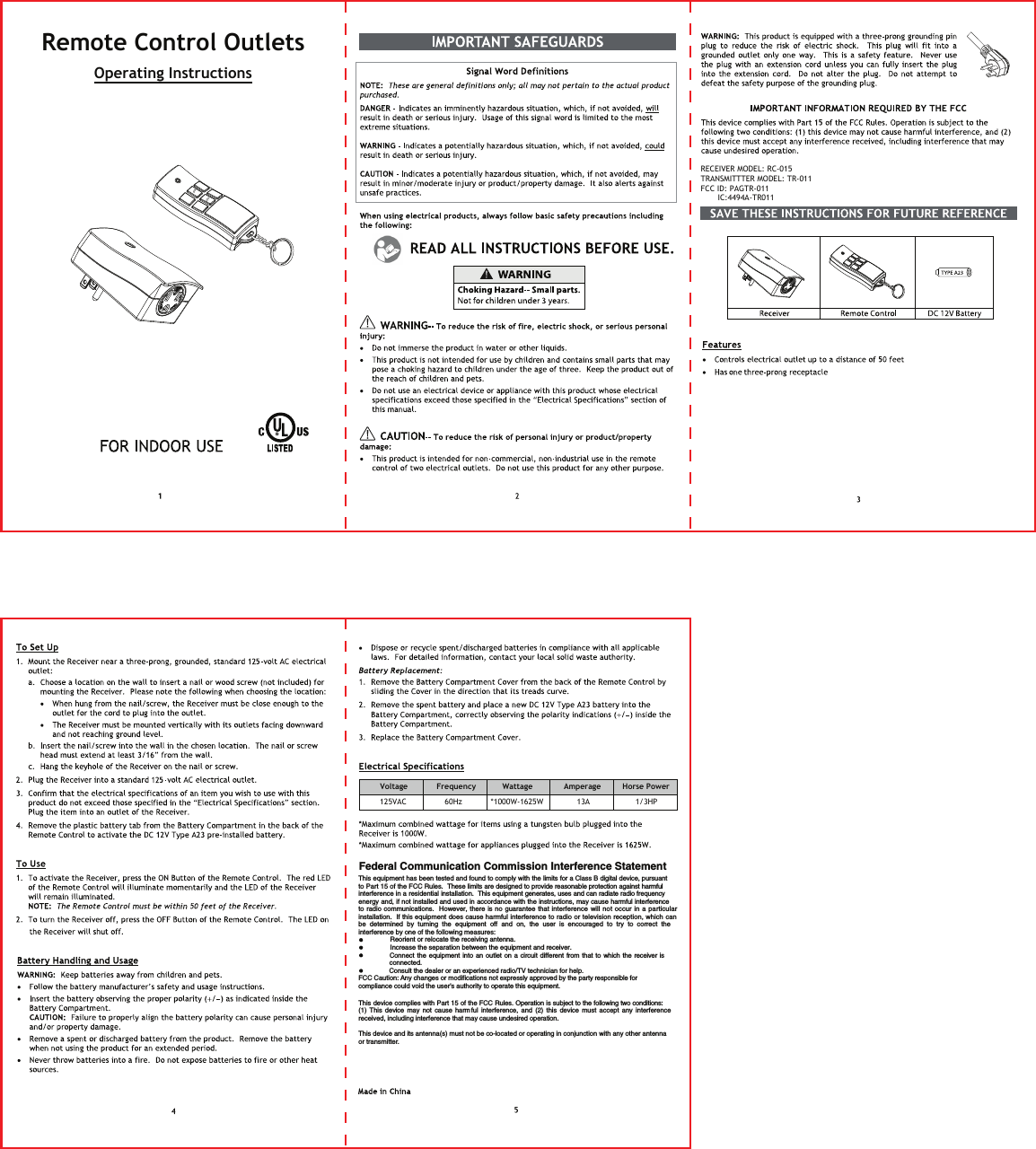 Federal Communication Commission Interference Statement This equipment has been tested and found to comply with the limits for a Class B digital device, pursuant to Part 15 of the FCC Rules.  These limits are designed to provide reasonable protection against harmful interference in a residential installation.  This equipment generates, uses and can radiate radio frequency energy and, if not installed and used in accordance with the instructions, may cause harmful interference to radio communications.    However,  there  is no guarantee that interference  will not occur  in  a  particular installation.  If this equipment does cause harmful interference to radio  or  television reception, which  can be  determined by turning  the  equipment off  and  on,  the  user  is  encouraged  to  try  to  correct the interference by one of the following measures:                 Reorient or relocate the receiving antenna.                 Increase the separation between the equipment and receiver.                 Connect the equipment  into  an  outlet on a circuit  different  from  that  to  which the receiver is connected.                Consult the dealer or an experienced radio/TV technician for help.FCC Caution: Any changes or modifications not expressly approved by the party responsible for compliance could void the user&apos;s authority to operate this equipment. This device complies with Part 15 of the FCC Rules. Operation is subject to the following two conditions: (1)  This  device  may  not  cause  harmful  interference,  and  (2)  this  device  must  accept  any  interference received, including interference that may cause undesired operation. This device and its antenna(s) must not be co-located or operating in conjunction with any other antenna or transmitter. Remote Control Outlets Operating InstructionsVoltage            Frequency           Wattage             Amperage         Horse Power125VAC                60Hz            *1000W-1625W              13A                   1/3HPONOFFRECEIVER MODEL: RC-015TRANSMITTTER MODEL: TR-011FCC ID: PAGTR-011       IC:4494A-TR011