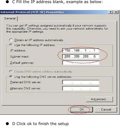  ●  C Fill the IP address blank, example as below:  ●  D Click ok to finish the setup 