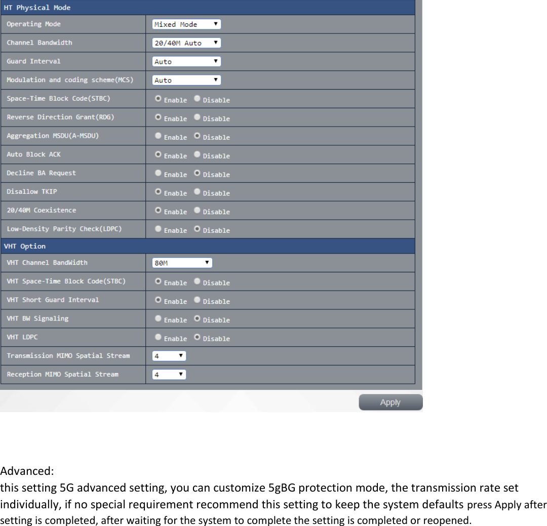    Advanced: this setting 5G advanced setting, you can customize 5gBG protection mode, the transmission rate set individually, if no special requirement recommend this setting to keep the system defaults press Apply after setting is completed, after waiting for the system to complete the setting is completed or reopened. 