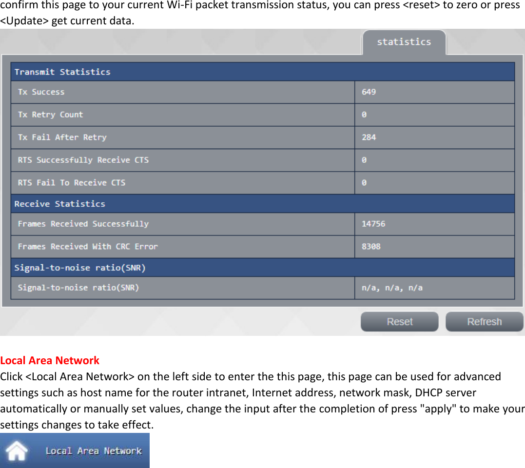 confirm this page to your current Wi-Fi packet transmission status, you can press <reset> to zero or press <Update> get current data.   Local Area Network Click <Local Area Network> on the left side to enter the this page, this page can be used for advanced settings such as host name for the router intranet, Internet address, network mask, DHCP server automatically or manually set values, change the input after the completion of press "apply" to make your settings changes to take effect.  