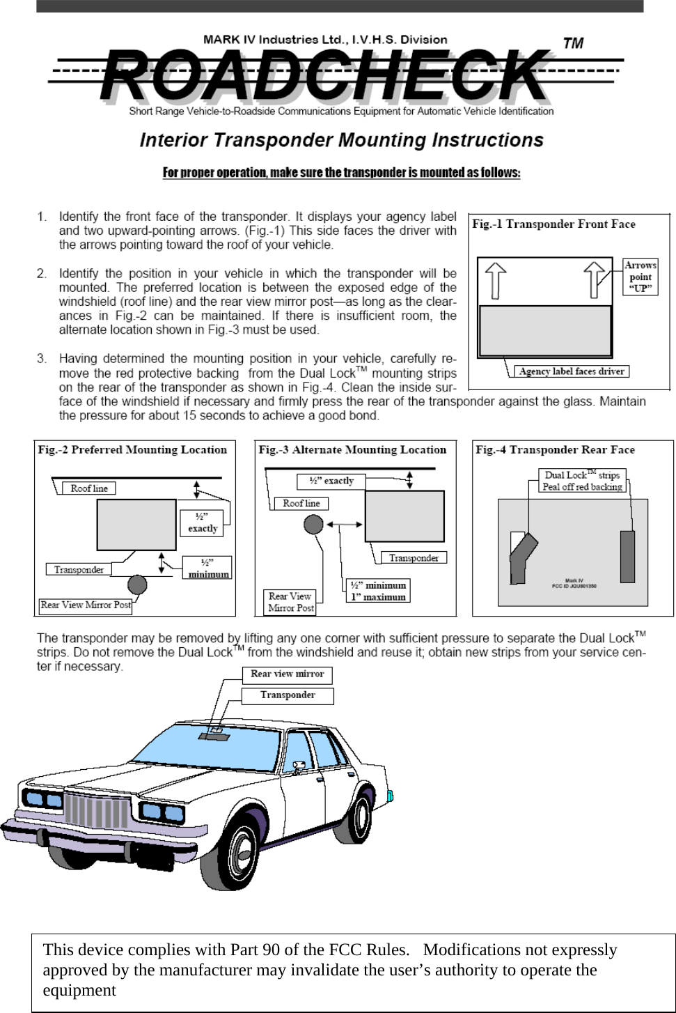  This device complies with Part 90 of the FCC Rules.   Modifications not expressly approved by the manufacturer may invalidate the user’s authority to operate the equipment 